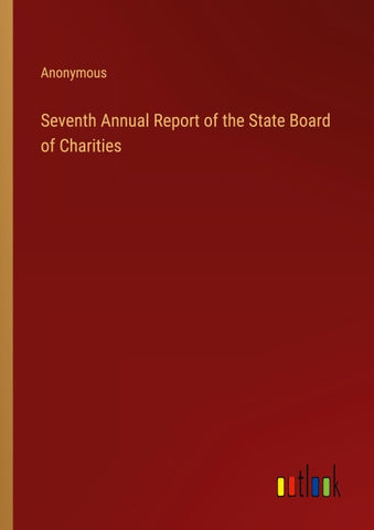 Seventh Annual Report of the State Board of Charities