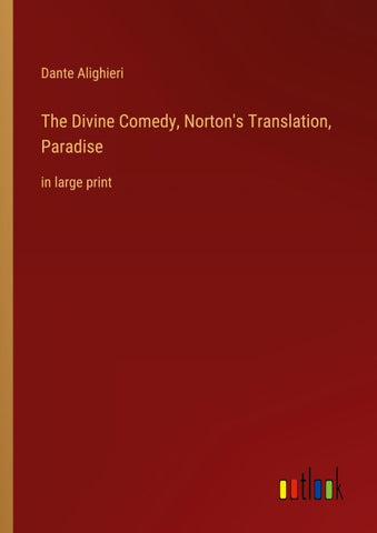The Divine Comedy, Norton's Translation, Paradise