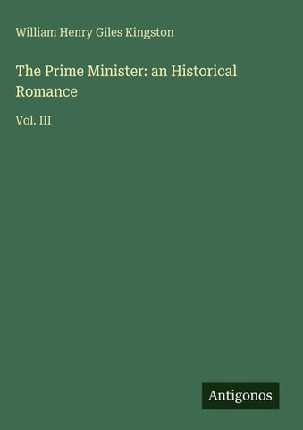 The Prime Minister: an Historical Romance