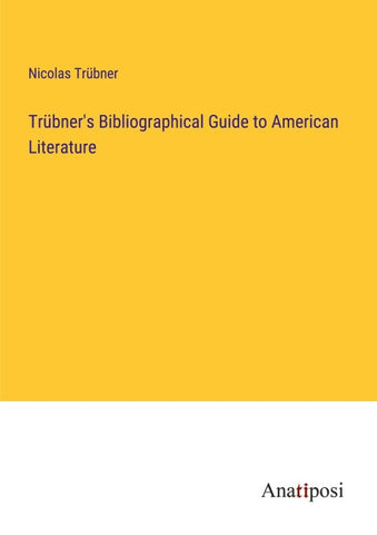 Trübner's Bibliographical Guide to American Literature