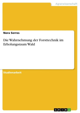 Die Wahrnehmung der Forsttechnik im Erholungsraum Wald