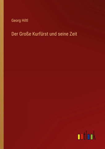 Der Große Kurfürst und seine Zeit