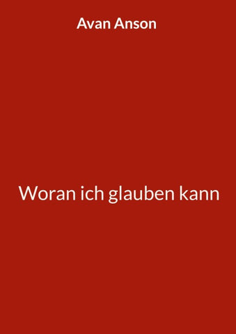 Woran ich glauben kann