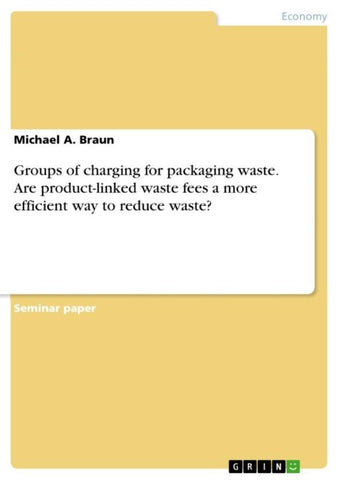 Groups of charging for packaging waste. Are product-linked waste fees a more efficient way to reduce waste?
