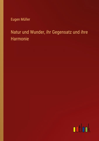 Natur und Wunder, ihr Gegensatz und ihre Harmonie