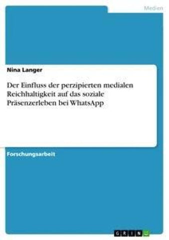 Der Einfluss der perzipierten medialen Reichhaltigkeit auf das soziale Präsenzerleben bei WhatsApp