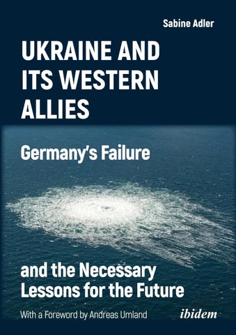 Ukraine and Its Western Allies: Germanyʼs Failure and the Necessary Lessons for the Future