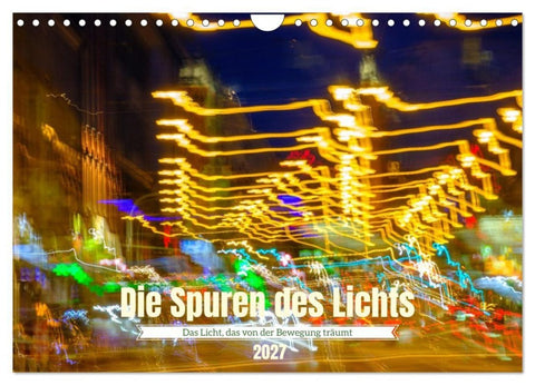 Die Spuren des Lichts (Wandkalender 2027 DIN A4 quer), CALVENDO Monatskalender