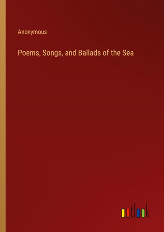 Poems, Songs, and Ballads of the Sea