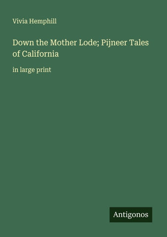Down the Mother Lode; Pijneer Tales of California