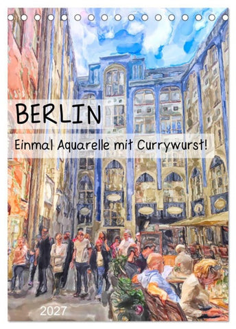 Berlin - Einmal Aquarelle mit Currywurst! (Tischkalender 2027 DIN A5 hoch), CALVENDO Monatskalender