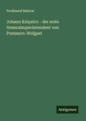 Johann Knipstro - der erste Generalsuperintendent von Pommern-Wolgast