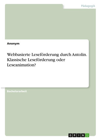 Webbasierte Leseförderung durch Antolin. Klassische Leseförderung oder Leseanimation?