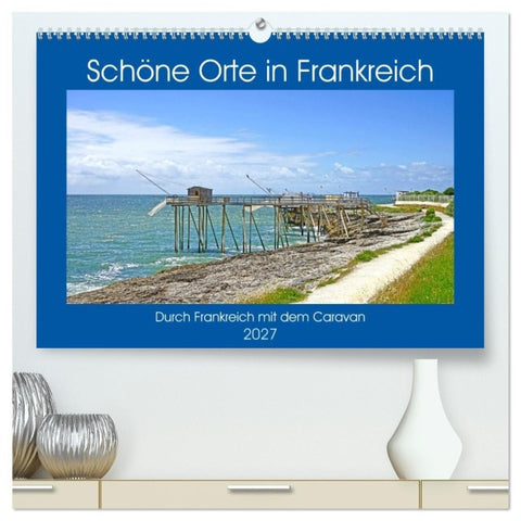 Schöne Orte in Frankreich (hochwertiger Premium Wandkalender 2027 DIN A2 quer), Kunstdruck in Hochglanz