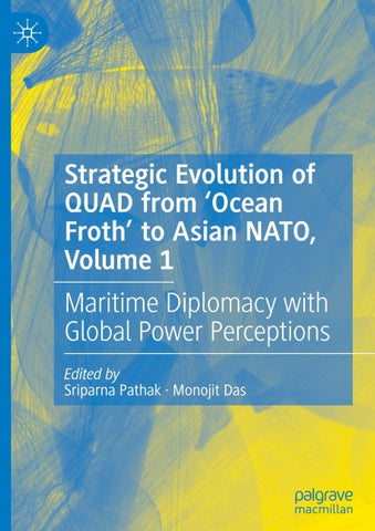 Strategic Evolution of QUAD from ‘Ocean Froth’ to Asian NATO, Volume 1