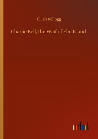 Charlie Bell, the Waif of Elm Island
