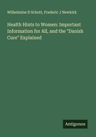 Health Hints to Women: Important Information for All, and the "Danish Cure" Explained