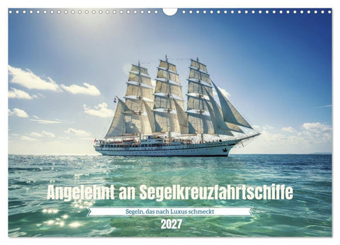 Angelehnt an Segelkreuzfahrtschiffe (Wandkalender 2027 DIN A3 quer), CALVENDO Monatskalender