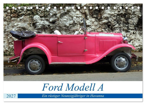 Ford Modell A - Ein rüstiger Neunzigjähriger in Havanna (Tischkalender 2027 DIN A5 quer), CALVENDO Monatskalender