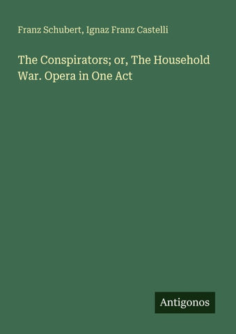 The Conspirators; or, The Household War. Opera in One Act