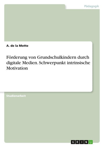 Förderung von Grundschulkindern durch digitale Medien. Schwerpunkt intrinsische Motivation