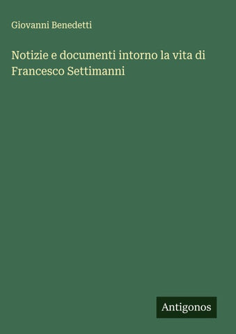 Notizie e documenti intorno la vita di Francesco Settimanni
