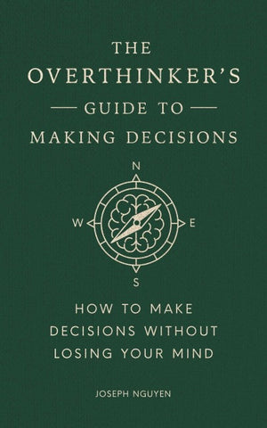 The Overthinker's Guide to Making Decisions