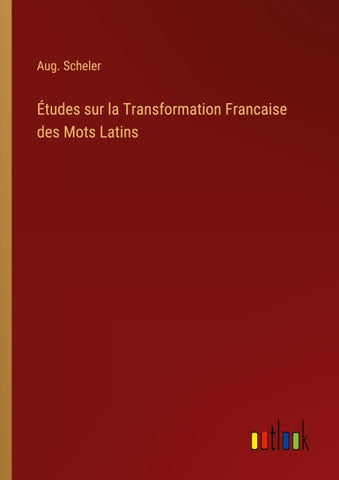 Études sur la Transformation Francaise des Mots Latins