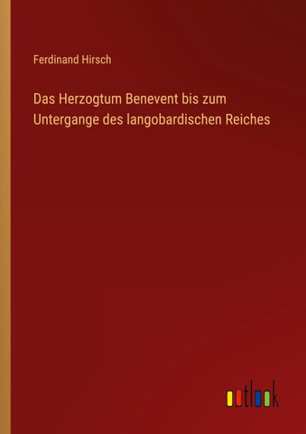 Das Herzogtum Benevent bis zum Untergange des langobardischen Reiches