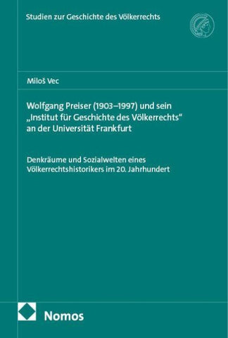 Wolfgang Preiser (1903–1997) und sein „Institut für Geschichte des Völkerrechts“ an der Universität Frankfurt