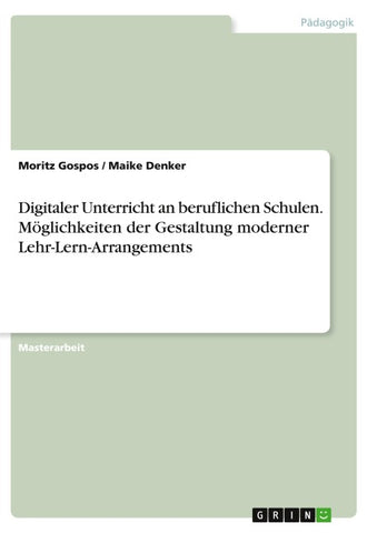 Digitaler Unterricht an beruflichen Schulen. Möglichkeiten der Gestaltung moderner Lehr-Lern-Arrangements