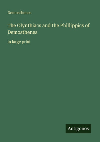 The Olynthiacs and the Phillippics of Demosthenes