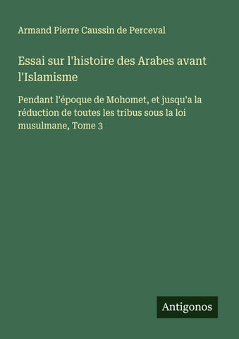 Essai sur l'histoire des Arabes avant l'Islamisme