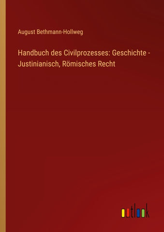 Handbuch des Civilprozesses: Geschichte - Justinianisch, Römisches Recht