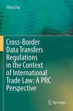 Cross-Border Data Transfers Regulations in the Context of International Trade Law: A PRC Perspective