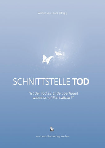 Schnittstelle Tod - Ist der Tod als Ende überhaupt wissenschaftlich haltbar?