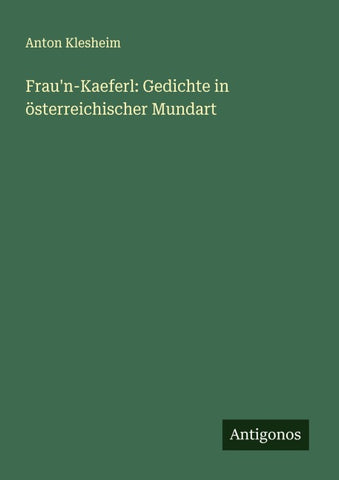 Frau'n-Kaeferl: Gedichte in österreichischer Mundart