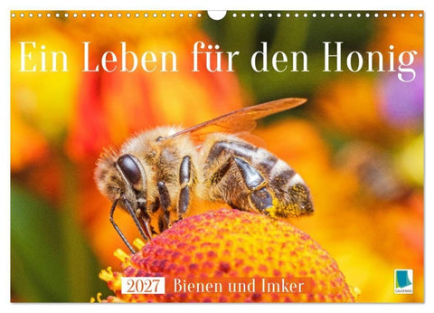 Ein Leben für den Honig: Bienen und Imker (Wandkalender 2027 DIN A3 quer), CALVENDO Monatskalender