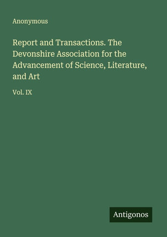Report and Transactions. The Devonshire Association for the Advancement of Science, Literature, and Art