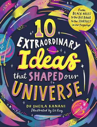 10 Extraordinary Ideas that Shaped our Universe