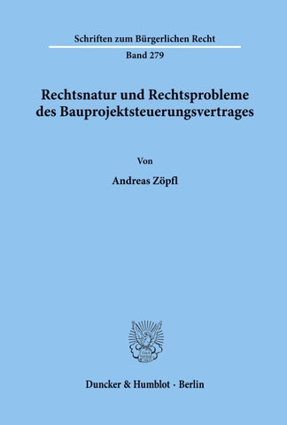 Rechtsnatur und Rechtsprobleme des Bauprojektsteuerungsvertrages.