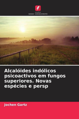 Alcalóides indólicos psicoactivos em fungos superiores. Novas espécies e persp