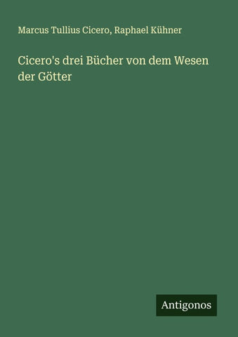 Cicero's drei Bücher von dem Wesen der Götter