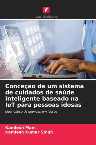 Conceção de um sistema de cuidados de saúde inteligente baseado na IoT para pessoas idosas