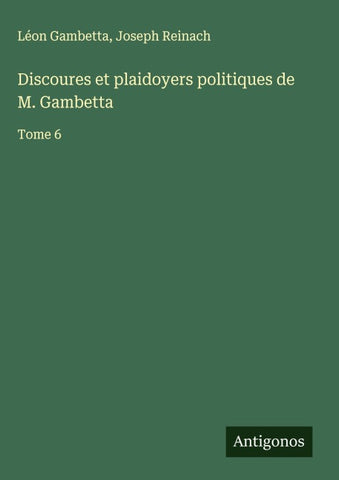 Discoures et plaidoyers politiques de M. Gambetta