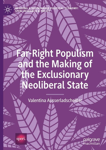 Far-Right Populism and the Making of the Exclusionary Neoliberal State