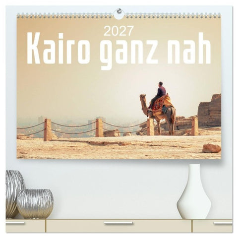Kairo ganz nah (hochwertiger Premium Wandkalender 2027 DIN A2 quer), Kunstdruck in Hochglanz