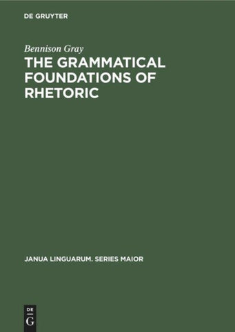 The Grammatical Foundations of Rhetoric