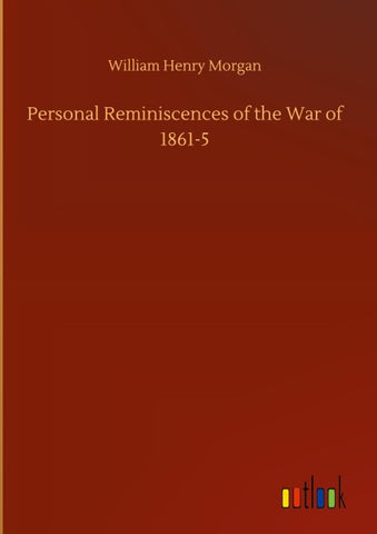 Personal Reminiscences of the War of 1861-5