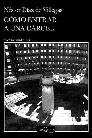 Cómo entrar a una cárcel (Memorias) / Like Walking Into Prison  (A Memoir)